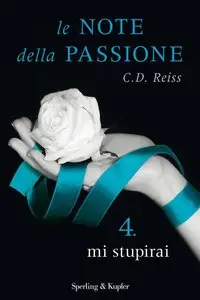 C. D. Reiss - Le note della passione Vol.4. Mi stupirai