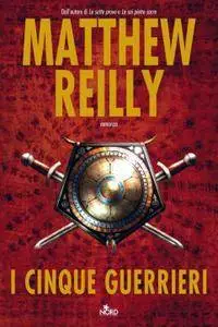 Matthew Reilly - I cinque guerrieri (Repost)