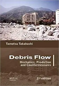 Debris Flow: Mechanics, Prediction and Countermeasures, 2nd edition (Repost)