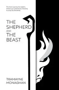 The Shepherd and the Beast: The hero's journey for leaders. Unlock your potential by choosing to cross the threshold...