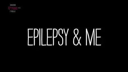 BBC - Epilepsy And Me (2015)
