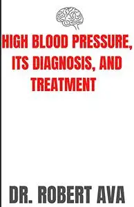 HIGH BLOOD PRESSURE, ITS DIAGNOSIS, AND TREATMENT