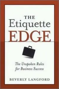 The Etiquette Edge: The Unspoken Rules for Business Success