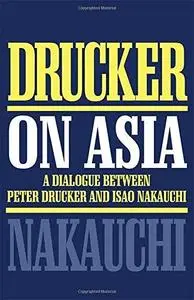 Drucker on Asia: A Dialogue Between Peter Drucker and Isao Nakauchi