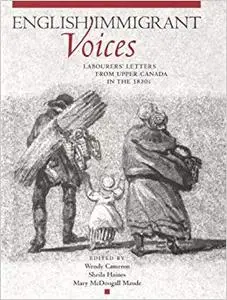 English Immigrant Voices: Labourers' Letters from Upper Canada in the 1830s (Repost)