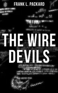 «The Wire Devils» by Frank L. Packard
