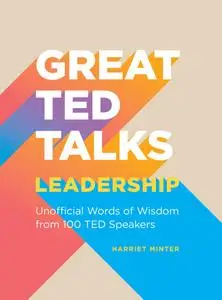 Leadership: An Unofficial Guide with Words of Wisdom from 100 TED Speakers (Great TED Talks)