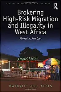 Brokering High-Risk Migration and Illegality in West Africa: Abroad at any cost