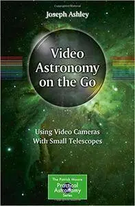 Video Astronomy on the Go: Using Video Cameras With Small Telescopes (Repost)