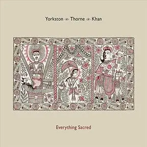 Yorkston/Thorne/Khan - Everything Sacred (2016)