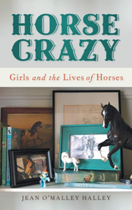 Horse Crazy : Girls and the Lives of Horses