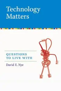 Technology Matters: Questions to Live With