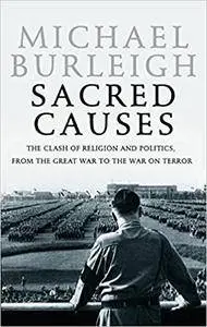 Sacred Causes: The Clash of Religion and Politics, from the Great War to the War on Terror (Repost)