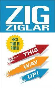 This Way Up!: Zig’s Original Breakthrough Classic on Achievement