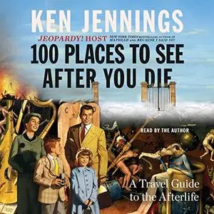 100 Places to See After You Die: A Travel Guide to the Afterlife [Audiobook]