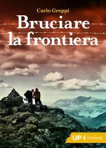 Carlo Greppi - Bruciare la frontiera