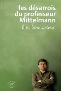 Éric Bonnargent, "Les désarrois du professeur Mittelmann"