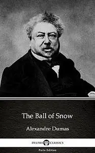 «The Ball of Snow by Alexandre Dumas (Illustrated)» by None