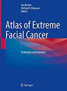 Atlas of Extreme Facial Cancer: Challenges and Solutions