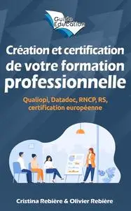 «Création et certification de votre formation professionnelle» by Cristina Rebiere, Olivier Rebiere