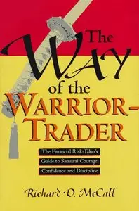 The Way of the Warrior-Trader: The Financial Risk-Taker's Guide to Samurai Courage, Confidence and Discipline