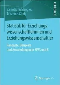 Statistik für Erziehungswissenschaftlerinnen und Erziehungswissenschaftler: Konzepte, Beispiele und Anwendungen in SPSS und R