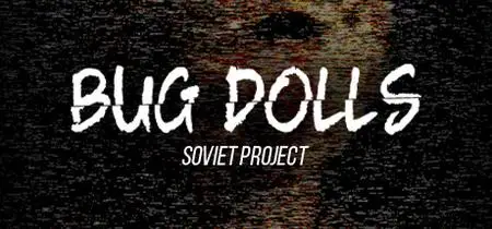 Bug Dolls Soviet Project (2022)