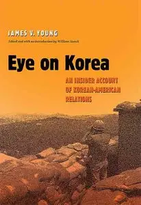 Eye on Korea: An Insider Account of Korean-American Relations (Texas a & M University Military History Series).