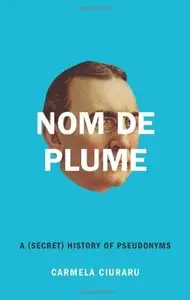 Nom de Plume: A (Secret) History of Pseudonyms