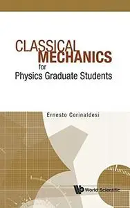 Classical Mechanics: For Physics Graduate Students