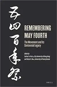 Remembering May Fourth The Movement and its Centennial Legacy