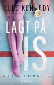 «Lagt på is» by Elle Kennedy
