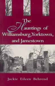 «Hauntings of Williamsburg, Yorktown, and Jamestown» by Jackie Eileen Behrend