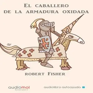 «El caballero de la armadura oxidada» by Robert Fisher