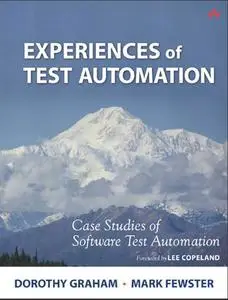 Experiences of Test Automation: Case Studies of Software Test Automation (Repost)