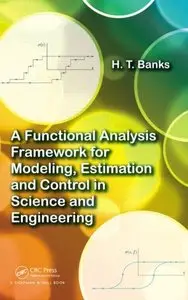 A Functional Analysis Framework for Modeling, Estimation and Control in Science and Engineering (repost)