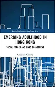 Emerging Adulthood in Hong Kong: Social Forces and Civic Engagement