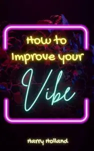 How to Improve Your Vibe