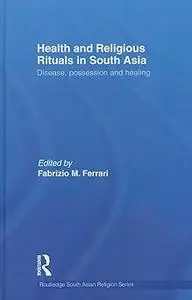 Health and Religious Rituals in South Asia: Disease, Possession and Healing