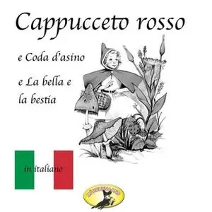 «Fiabe in italiano, Cappuccetto rosso / Pelle d'asino / La bella e la bestia» by Charles Perrault,Jeanne-Marie Leprince