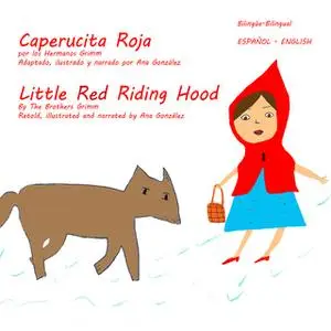 «Little Red Riding Hood - Caperucita Roja» by The Brothers Grimm,Ana Gonzalez