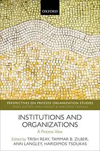 Institutions and Organizations: A Process View (Repost)