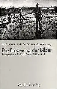 Die Eroberung der Bilder : Photographie in Buch und Presse (1816-1914)