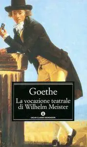 Johann Wolfgang Goethe - La vocazione teatrale di Wilhelm Meisters