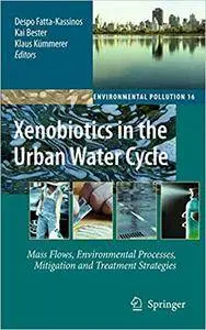 Xenobiotics in the Urban Water Cycle: Mass Flows, Environmental Processes, Mitigation and Treatment Strategies (Repost)