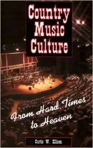 Country Music Culture: From Hard Times to Heaven by Curtis W. Ellison