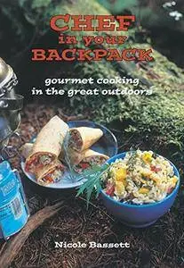 Chef in Your Backpack: Gourmet Cooking in the Great Outdoors