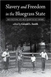 Slavery and Freedom in the Bluegrass State: Revisiting My Old Kentucky Home