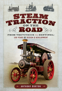 Steam Traction on the Road : From Trevithick to Sentinel: 150 Years of Design and Development