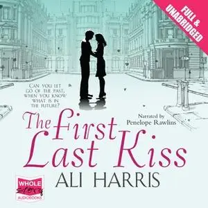 «The First Last Kiss» by Ali Harris